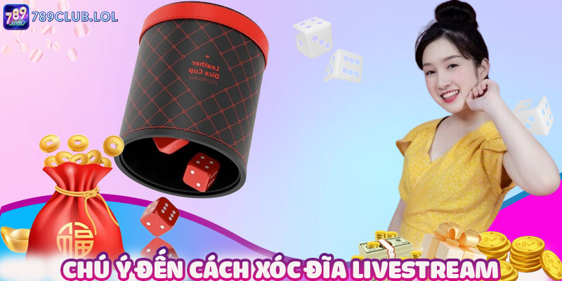 Tham Gia Xóc Đĩa Livestream 789 Club Thắng Đậm Húp Tiền Ngay