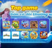 Top 5 game bắn cá đổi thưởng uy tín nhất năm 2021